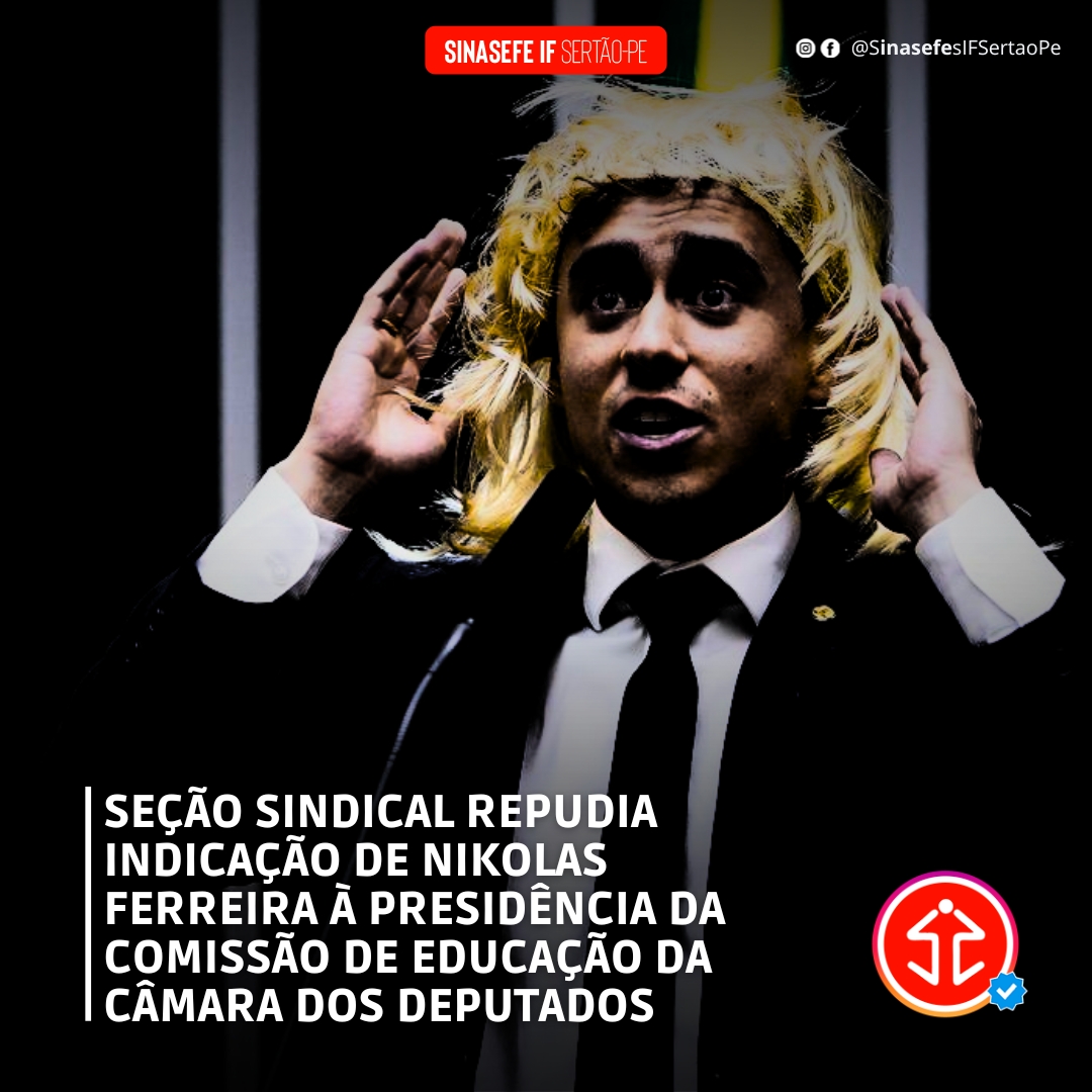 Seção Sindical repudia indicação de Nikolas Ferreira à presidência da comissão de educação da Câmara dos Deputados